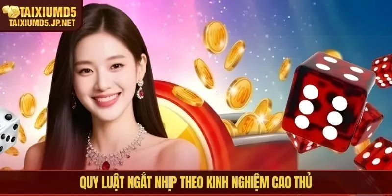 Quy luật ngắt nhịp theo kinh nghiệm cao thủ
