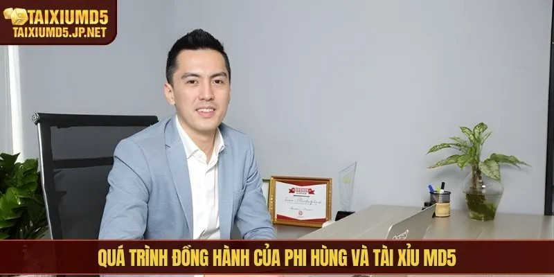 Quá trình đồng hành của Phi Hùng và Tài Xỉu MD5