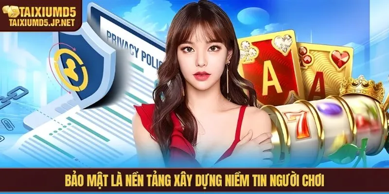 Bảo mật là nền tảng xây dựng niềm tin người chơi