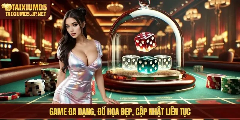 Game đa dạng, đồ họa đẹp, cập nhật liên tục