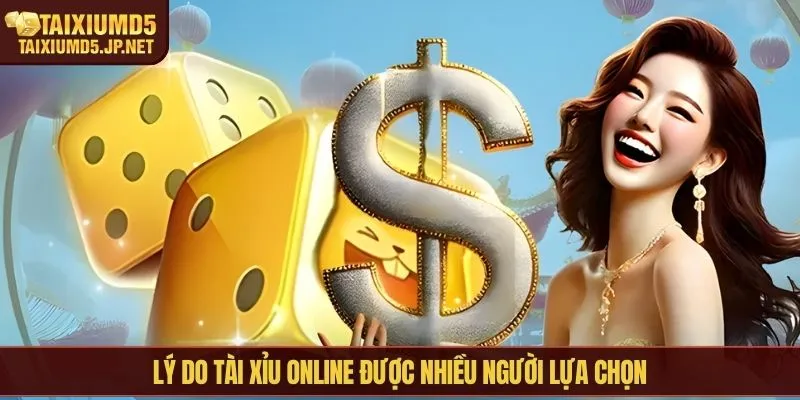Lý do tài xỉu online được nhiều người lựa chọn