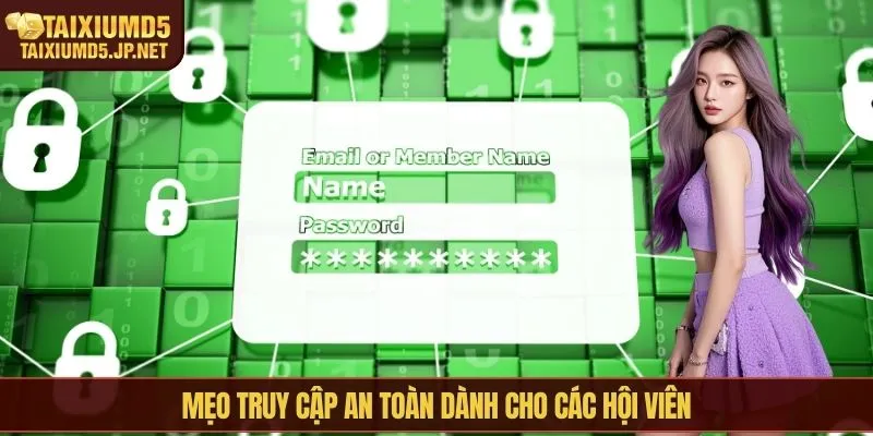 Mẹo truy cập an toàn dành cho các hội viên