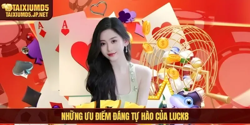 Những ưu điểm đáng tự hào của Luck8