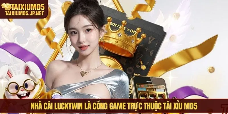 Nhà cái Luckywin là cổng game trực thuộc Tài Xỉu MD5
