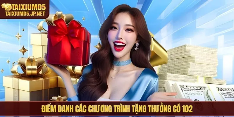 Điểm danh các chương trình tặng thưởng có 102
