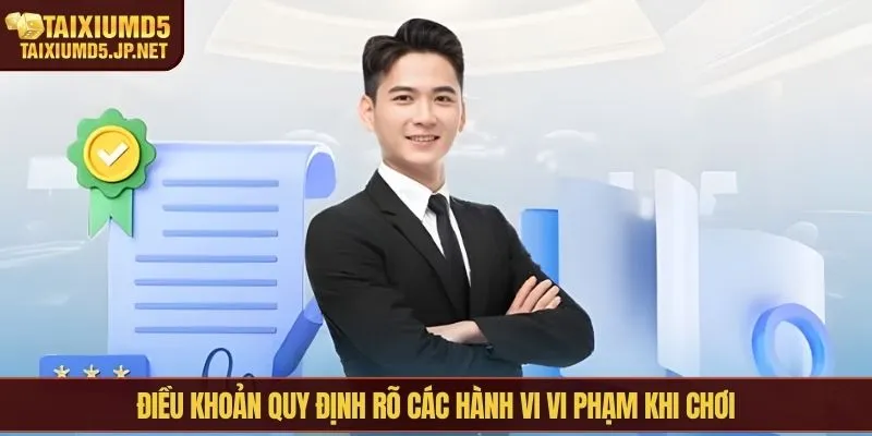 Điều khoản quy định rõ các hành vi vi phạm khi chơi