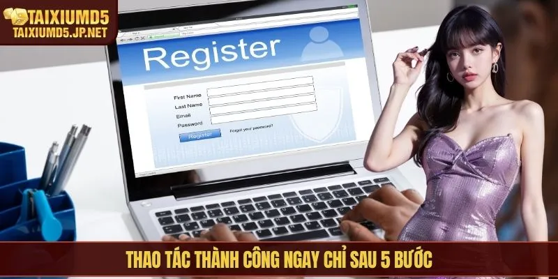 Thao tác thành công ngay chỉ sau 5 bước