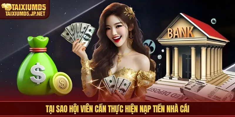 Tại sao hội viên cần thực hiện nạp tiền nhà cái