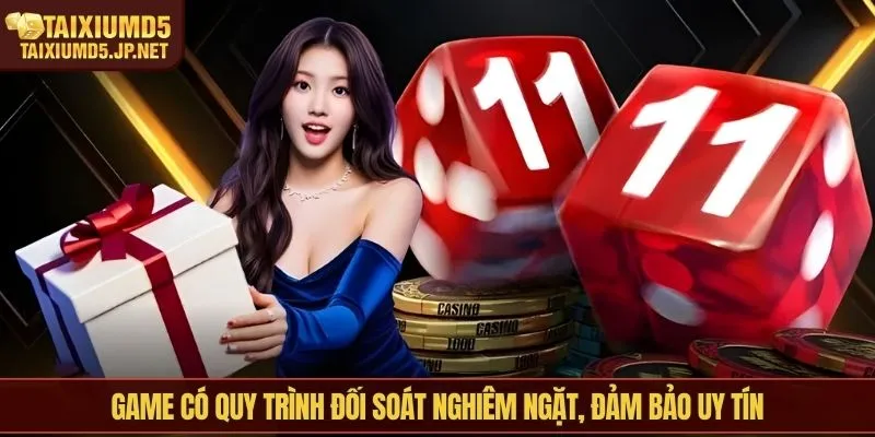 Game có quy trình đối soát nghiêm ngặt, đảm bảo uy tín